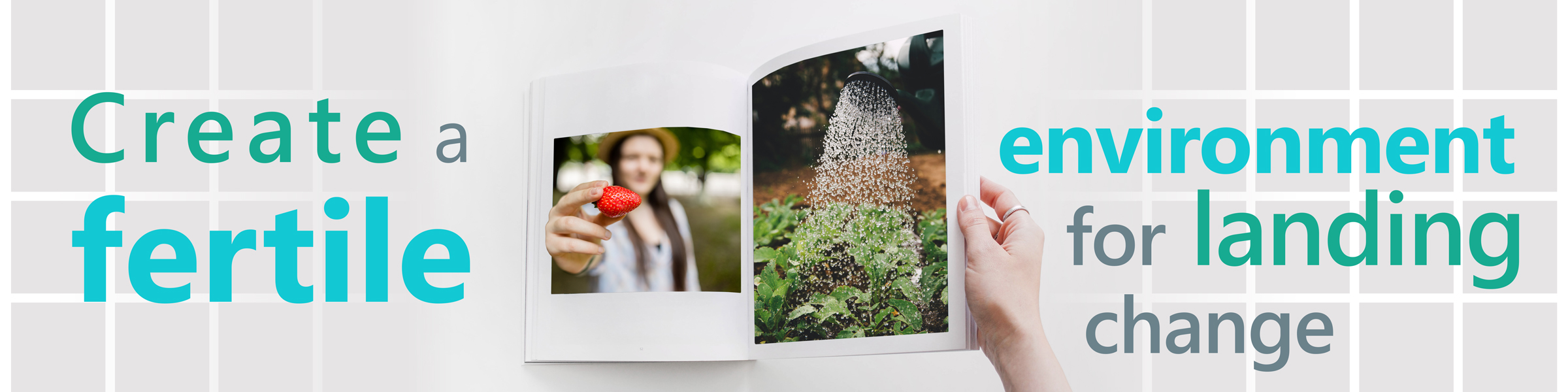 Create a fertile environment for landing change