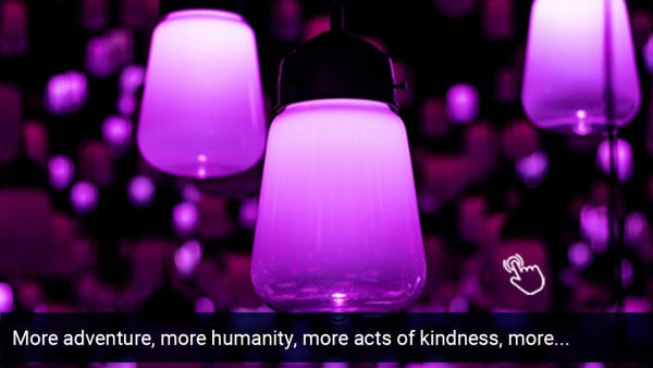 More adventure, more humanity, more acts of kindness, more gratitude, more selflessness and...